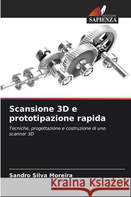 Scansione 3D e prototipazione rapida Silva Moreira, Sandro 9786207831814