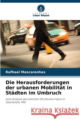 Die Herausforderungen der urbanen Mobilität in Städten im Umbruch Mascarenhas, Rafhael 9786207832149