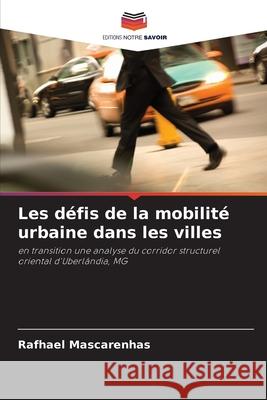 Les d?fis de la mobilit? urbaine dans les villes Rafhael Mascarenhas 9786207832156