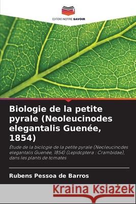 Biologie de la petite pyrale (Neoleucinodes elegantalis Guen?e, 1854) Rubens Pesso 9786207832453