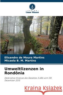 Umweltlizenzen in Rondônia Martins, Elisandro de Moura, Martins, Micaela B. M. 9786207832507 Verlag Unser Wissen