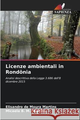 Licenze ambientali in Rondônia Martins, Elisandro de Moura, Martins, Micaela B. M. 9786207832538 Edizioni Sapienza