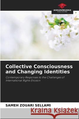 Collective Consciousness and Changing Identities ZOUARI SELLAMI, SAMEH 9786207832804 Our Knowledge Publishing