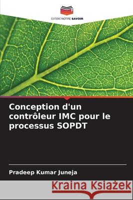 Conception d'un contr?leur IMC pour le processus SOPDT Pradeep Kumar Juneja 9786207832934