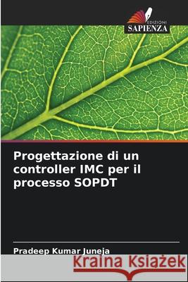 Progettazione di un controller IMC per il processo SOPDT Juneja, Pradeep Kumar 9786207832941 Edizioni Sapienza