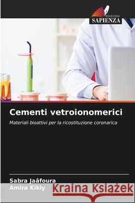 Cementi vetroionomerici Jaâfoura, Sabra, Kikly, Amira 9786207833726 Edizioni Sapienza