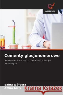Cementy glasjonomerowe Jaâfoura, Sabra, Kikly, Amira 9786207833733 Wydawnictwo Nasza Wiedza