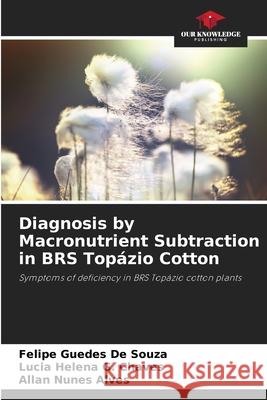 Diagnosis by Macronutrient Subtraction in BRS Topázio Cotton Guedes de Souza, Felipe, G. Chaves, Lúcia Helena, Nunes Alves, Allan 9786207833801