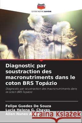 Diagnostic par soustraction des macronutriments dans le coton BRS Top?zio Felipe Guede L?cia Helena G Allan Nune 9786207833825
