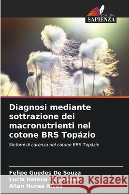 Diagnosi mediante sottrazione dei macronutrienti nel cotone BRS Topázio Guedes de Souza, Felipe, G. Chaves, Lúcia Helena, Nunes Alves, Allan 9786207833832