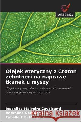 Olejek eteryczny z Croton zehntneri na naprawe tkanek u myszy Malveira Cavalcanti, Josenilda, Noronha C.S., Andrelina, F B. M Linard, Cybelle 9786207834525 Wydawnictwo Nasza Wiedza