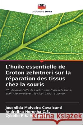 L'huile essentielle de Croton zehntneri sur la réparation des tissus chez la souris Malveira Cavalcanti, Josenilda, Noronha C.S., Andrelina, F B. M Linard, Cybelle 9786207834549 Editions Notre Savoir