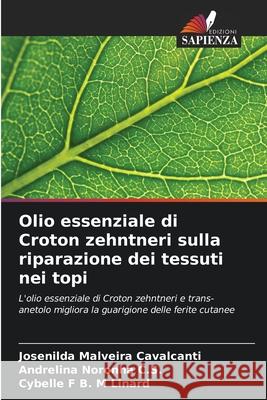 Olio essenziale di Croton zehntneri sulla riparazione dei tessuti nei topi Malveira Cavalcanti, Josenilda, Noronha C.S., Andrelina, F B. M Linard, Cybelle 9786207834563 Edizioni Sapienza