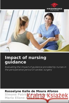 Impact of nursing guidance de Moura Afonso, Rosselyne Kelle, E. da Silva, Simone Patrícia, Alves de Sá, Maria Eliane 9786207834693 Our Knowledge Publishing