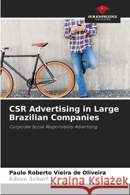 CSR Advertising in Large Brazilian Companies Vieira de Oliveira, Paulo Roberto, Scharf, Edson 9786207834754