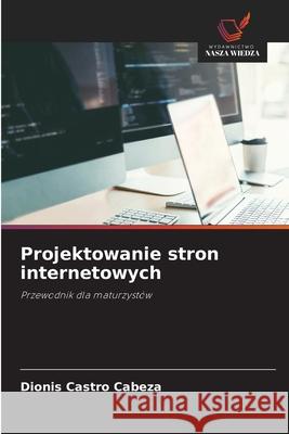Projektowanie stron internetowych Castro Cabeza, Dionis 9786207835522 Wydawnictwo Nasza Wiedza