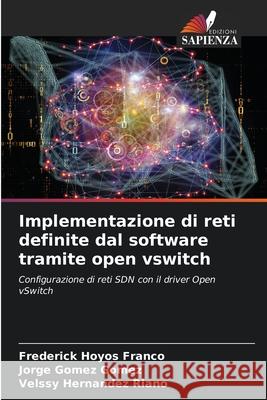 Implementazione di reti definite dal software tramite open vswitch HOYOS FRANCO, FREDERICK, Gómez Gómez, Jorge, HERNÁNDEZ RIAÑO, VELSSY 9786207835812