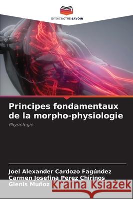 Principes fondamentaux de la morpho-physiologie Cardozo Fagúndez, Joel Alexander, Perez Chirinos, Carmen Josefina, Muñoz, Glenis 9786207835867