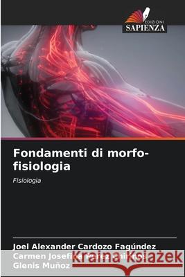 Fondamenti di morfo-fisiologia Cardozo Fagúndez, Joel Alexander, Perez Chirinos, Carmen Josefina, Muñoz, Glenis 9786207835874