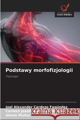 Podstawy morfofizjologii Cardozo Fagúndez, Joel Alexander, Perez Chirinos, Carmen Josefina, Muñoz, Glenis 9786207835881