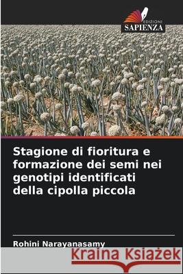 Stagione di fioritura e formazione dei semi nei genotipi identificati della cipolla piccola Rohini Narayanasamy 9786207836802