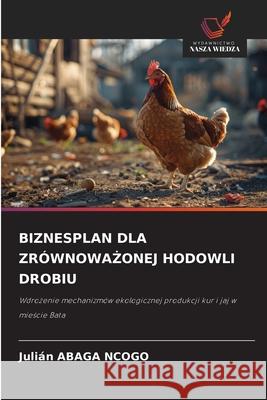 BIZNESPLAN DLA ZRÓWNOWA ONEJ HODOWLI DROBIU ABAGA NCOGO, Julián 9786207837199 Wydawnictwo Nasza Wiedza