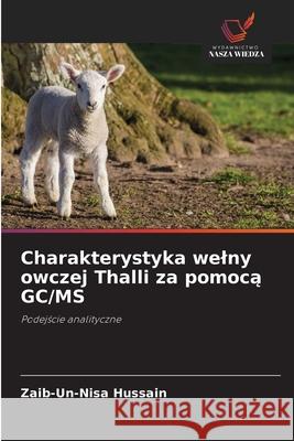 Charakterystyka welny owczej Thalli za pomoca GC/MS Hussain, Zaib-un-nisa 9786207837359