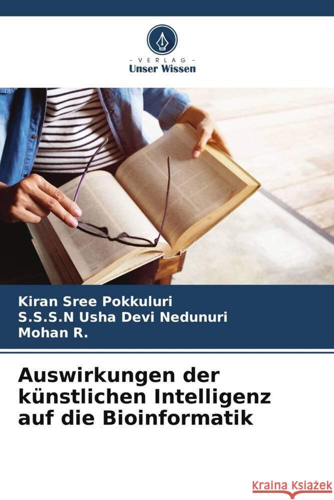 Auswirkungen der künstlichen Intelligenz auf die Bioinformatik Pokkuluri, Kiran Sree, Nedunuri, S.S.S.N Usha Devi, R., Mohan 9786207837519