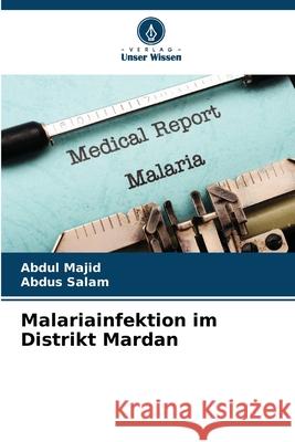 Malariainfektion im Distrikt Mardan Majid, Abdul, Salam, Abdus 9786207837809