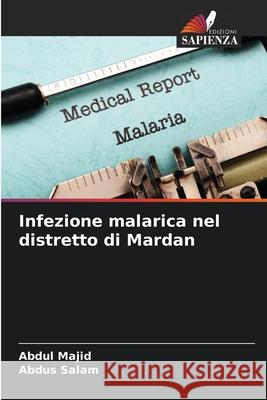 Infezione malarica nel distretto di Mardan Majid, Abdul, Salam, Abdus 9786207837830