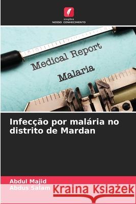 Infec??o por mal?ria no distrito de Mardan Abdul Majid Abdus Salam 9786207837854 Edicoes Nosso Conhecimento