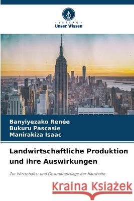Landwirtschaftliche Produktion und ihre Auswirkungen Renée, Banyiyezako, Pascasie, Bukuru, Isaac, MANIRAKIZA 9786207838196 Verlag Unser Wissen