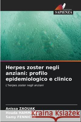 Herpes zoster negli anziani: profilo epidemiologico e clinico Zaouak, Anissa, Hammami, Houda, Fenniche, Samy 9786207838684 Edizioni Sapienza