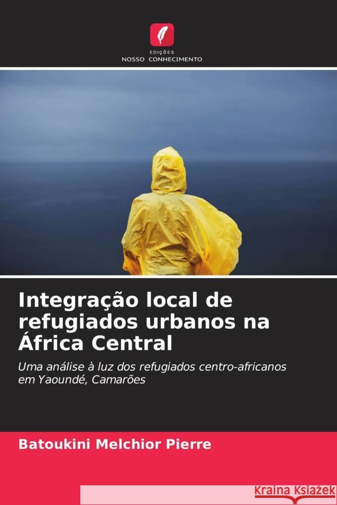 Integração local de refugiados urbanos na África Central Melchior Pierre, Batoukini 9786207839230
