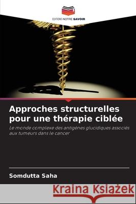 Approches structurelles pour une thérapie ciblée Saha, Somdutta 9786207839315