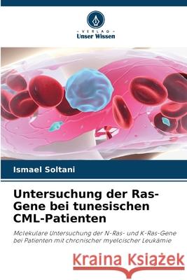 Untersuchung der Ras-Gene bei tunesischen CML-Patienten Soltani, Ismael 9786207839537