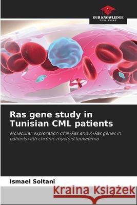 Ras gene study in Tunisian CML patients Soltani, Ismael 9786207839544