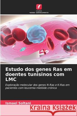 Estudo dos genes Ras em doentes tunisinos com LMC Soltani, Ismael 9786207839582