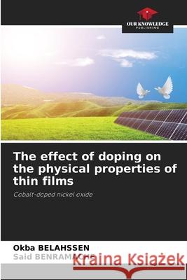 The effect of doping on the physical properties of thin films Belahssen, Okba, Benramache, Said 9786207839605 Our Knowledge Publishing