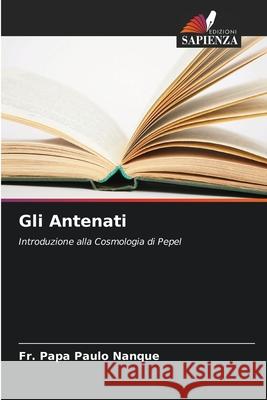 Gli Antenati Nanque, Fr. Papa Paulo 9786207839834 Edizioni Sapienza