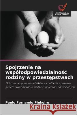 Spojrzenie na wspólodpowiedzialnosc rodziny w przestepstwach Pinheiro, Paulo Fernando 9786207840076
