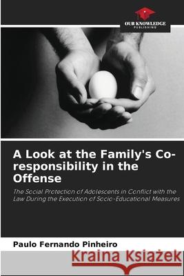 A Look at the Family's Co-responsibility in the Offense Pinheiro, Paulo Fernando 9786207840120