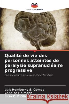 Qualit? de vie des personnes atteintes de paralysie supranucl?aire progressive Lu?s Hemberky S Candice Heimann L?cia C. B. Oliveira 9786207840151