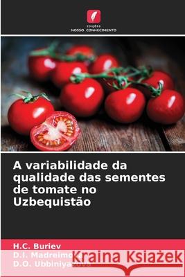 A variabilidade da qualidade das sementes de tomate no Uzbequistão Buriev, H.C., Madreimova, D.I., Ubbiniyazova, D.O. 9786207840410 Edições Nosso Conhecimento