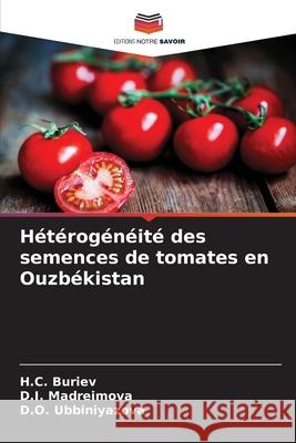 Hétérogénéité des semences de tomates en Ouzbékistan Buriev, H.C., Madreimova, D.I., Ubbiniyazova, D.O. 9786207840427 Editions Notre Savoir