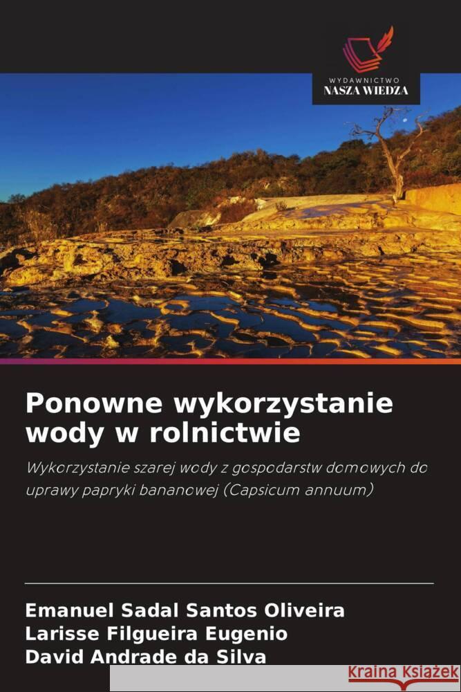 Ponowne wykorzystanie wody w rolnictwie Oliveira, Emanuel Sadal Santos, Eugenio, Larisse  Filgueira, Silva, David Andrade da 9786207840496