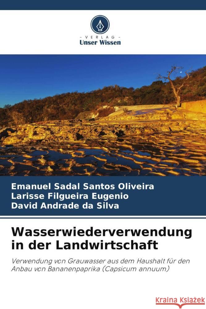 Wasserwiederverwendung in der Landwirtschaft Oliveira, Emanuel Sadal Santos, Eugenio, Larisse  Filgueira, Silva, David Andrade da 9786207840502