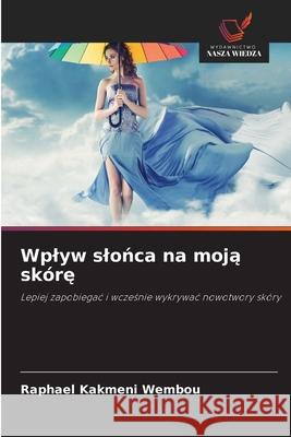 Wplyw slonca na moja skóre Kakmeni Wembou, Raphael 9786207840908 Wydawnictwo Nasza Wiedza