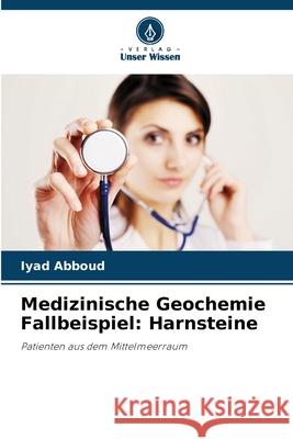 Medizinische Geochemie Fallbeispiel: Harnsteine Abboud, Iyad 9786207841363