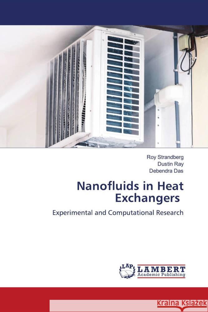 Nanofluids in Heat Exchangers Roy Strandberg Dustin Ray Debendra Das 9786207841394